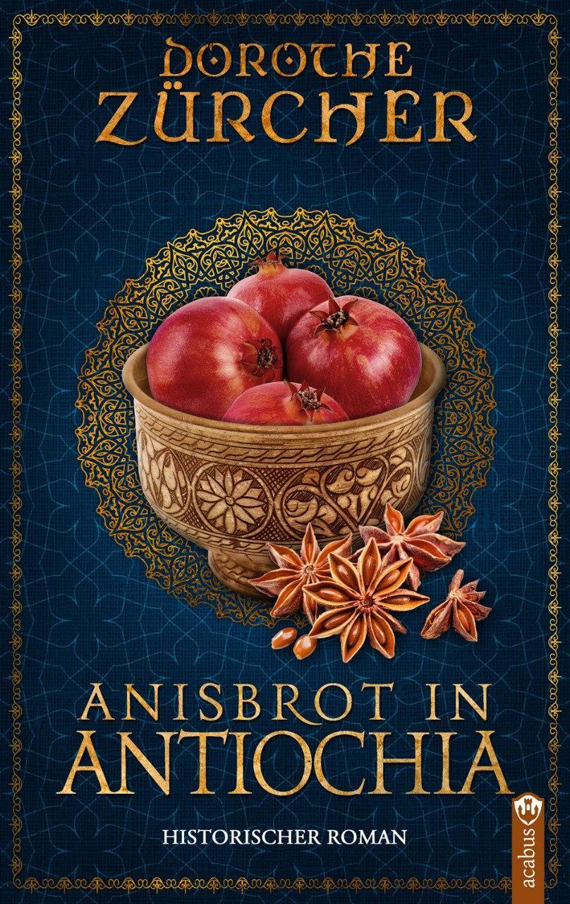 Cover: 9783862828685 | Anisbrot in Antiochia | Historischer Roman aus der Zeit der Kreuzzüge