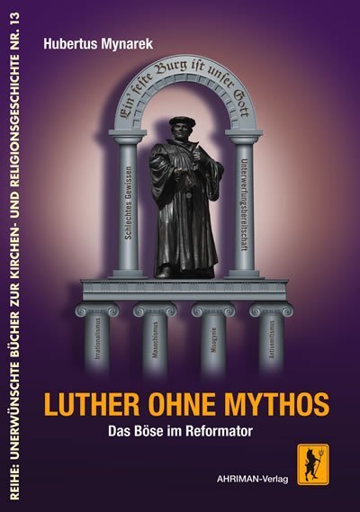 Cover: 9783894846091 | Luther ohne Mythos | Das Böse im Reformator | Hubertus Mynarek | Buch
