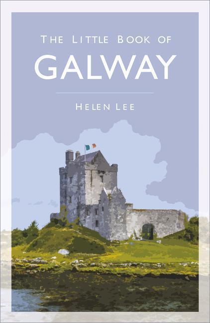 Cover: 9780750994613 | The Little Book of Galway | Helen Lee | Taschenbuch | Englisch | 2020