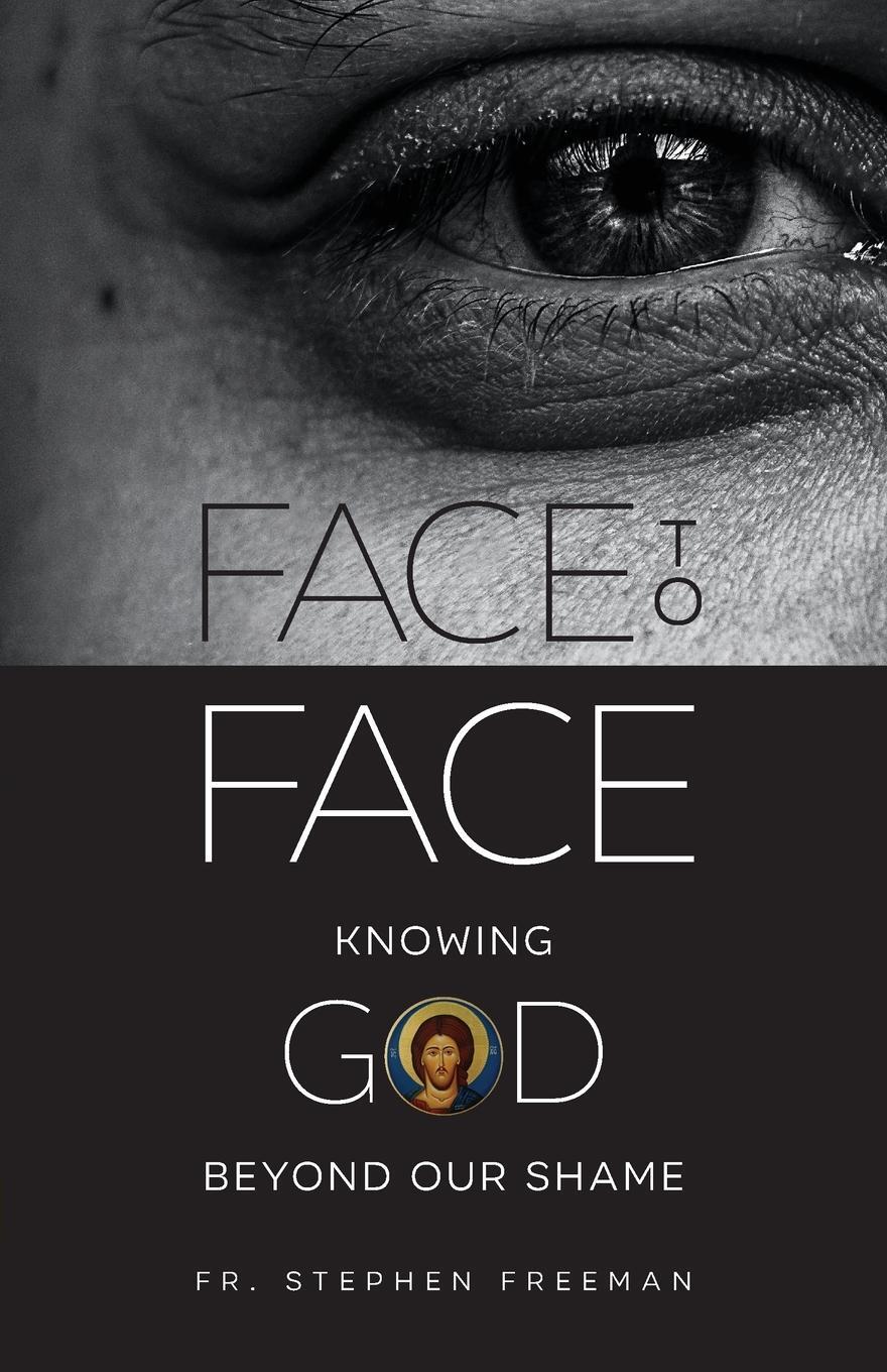 Cover: 9781955890328 | Face to Face | Knowing God beyond Our Shame | Fr. Stephen Freeman