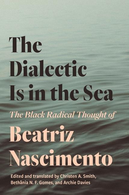 Cover: 9780691241203 | The Dialectic Is in the Sea | Beatriz Nascimento | Taschenbuch | 2023