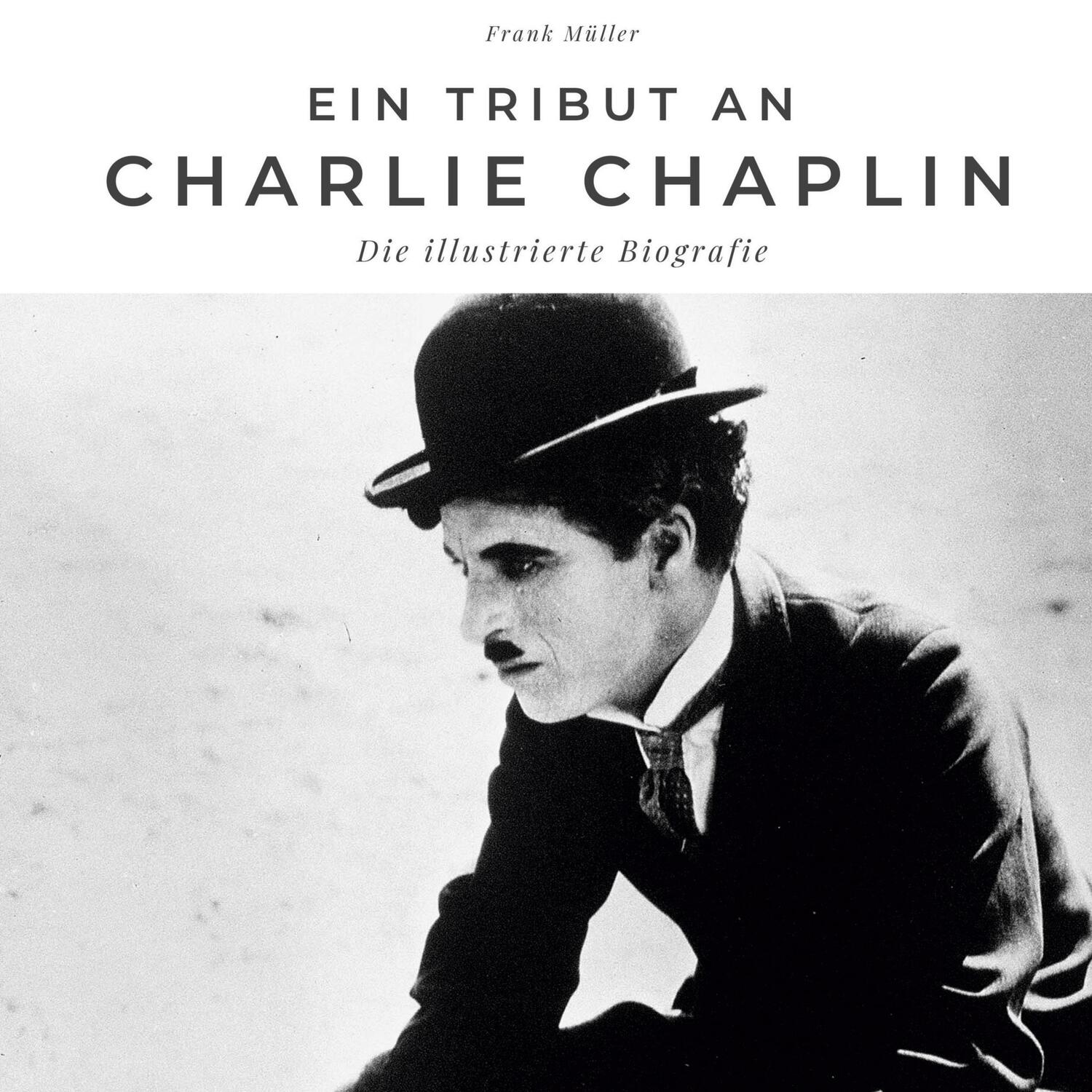 Cover: 9783750562073 | Ein Tribut an Charlie Chaplin | Die illustrierte Biografie | Müller