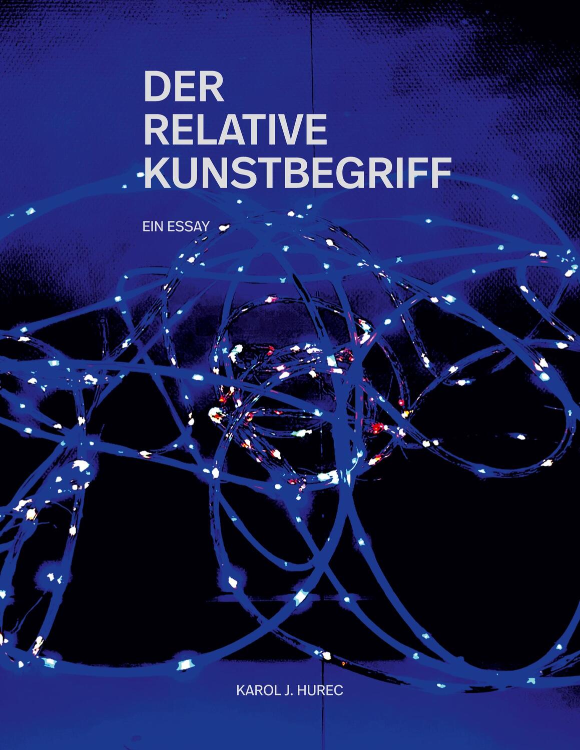 Cover: 9783754334812 | Der Relative Kunstbegriff | Karol J. Hurec | Taschenbuch