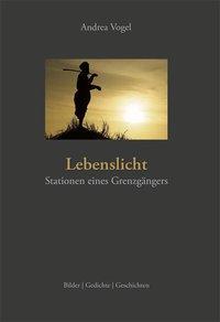 Cover: 9783906064314 | Lebenslicht | Stationen eines Grenzgängers | Andrea Vogel | Buch