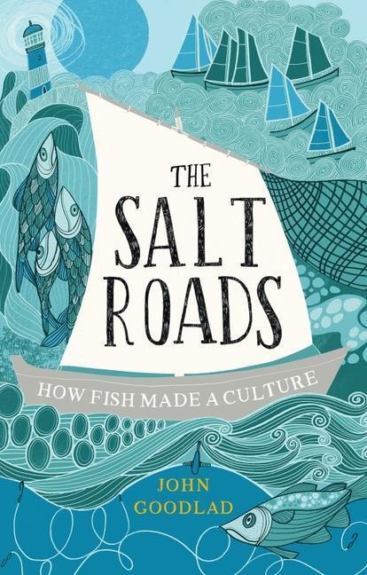 Cover: 9781780277912 | The Salt Roads | How Fish Made a Culture | John Goodlad | Buch | 2022