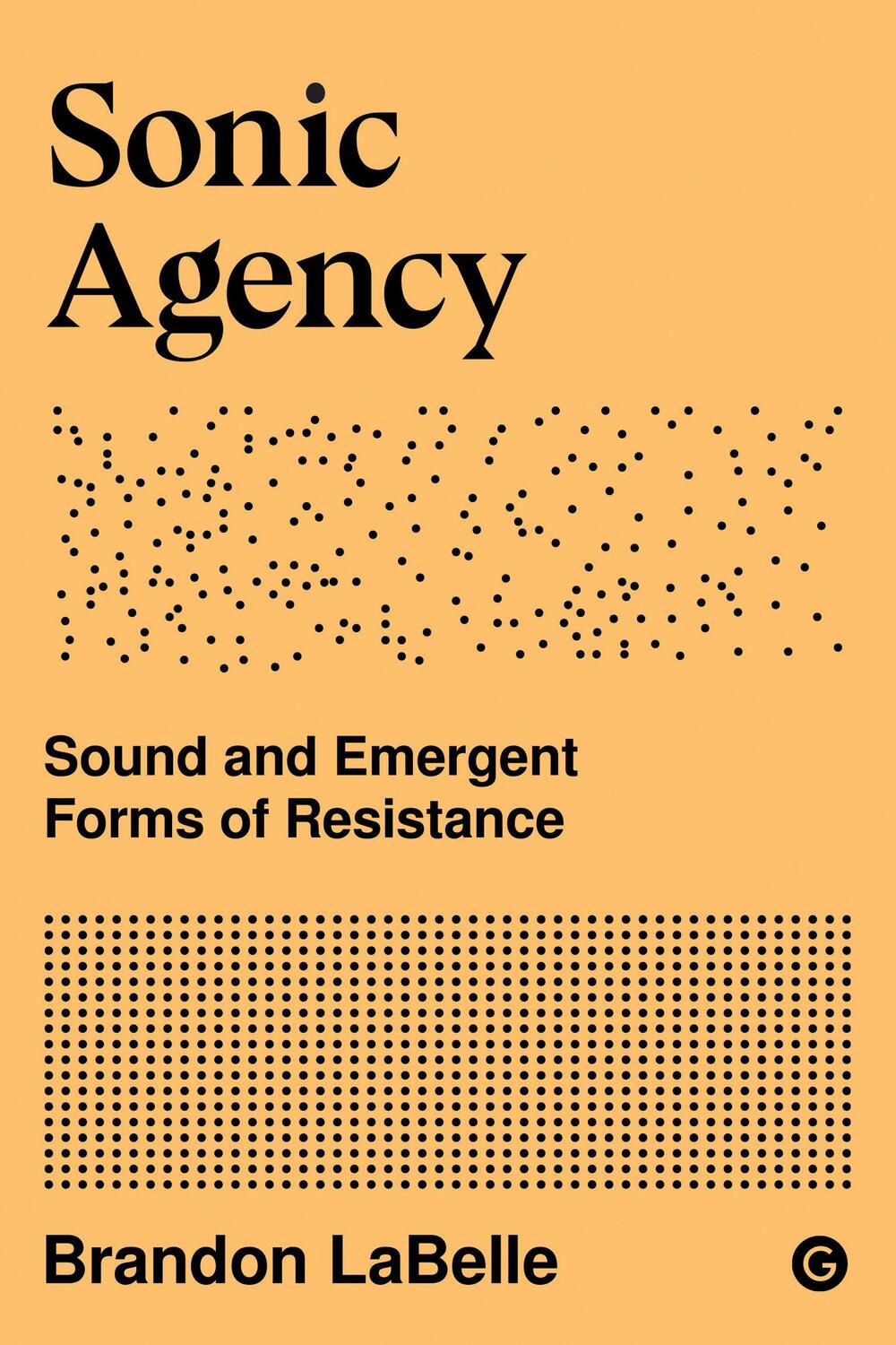 Cover: 9781912685950 | Sonic Agency | Sound and Emergent Forms of Resistance | Labelle | Buch