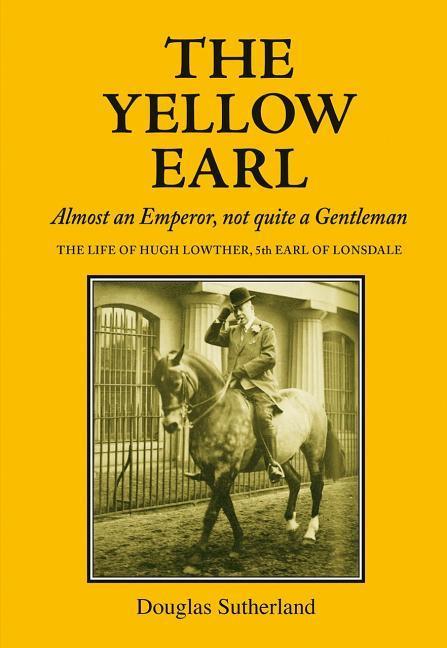 Cover: 9781910723036 | The Yellow Earl | Almost an Emporer, Not Quite a Gentleman | Buch