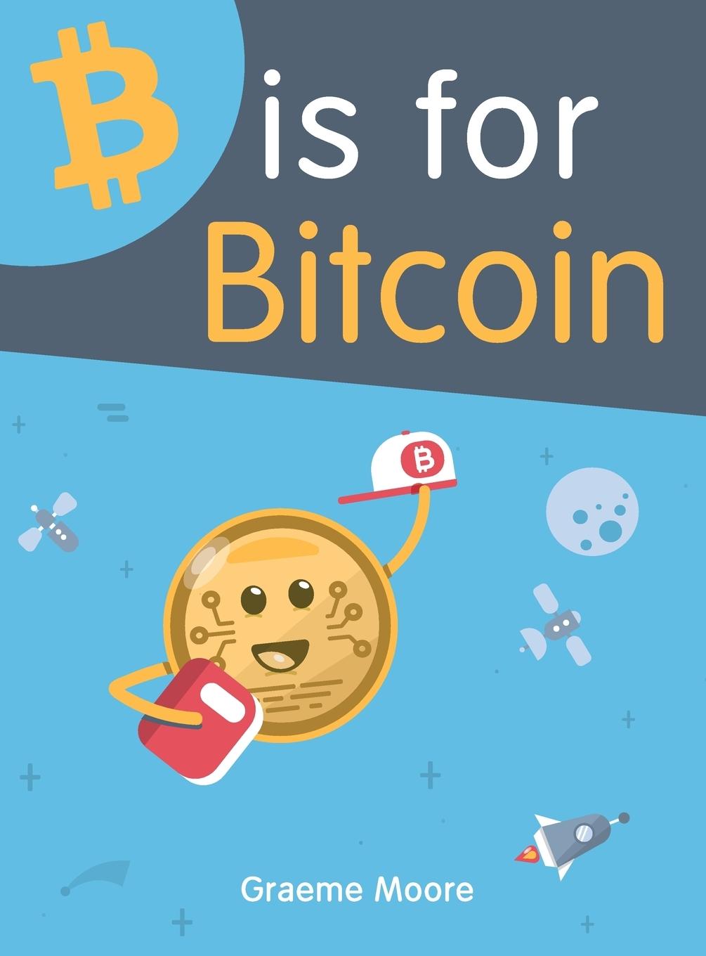 Cover: 9781999411107 | B is for Bitcoin | Graeme Moore | Buch | HC gerader Rücken kaschiert