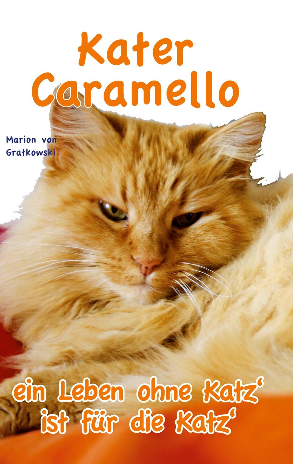 Cover: 9783756800018 | Kater Caramello - ein Leben ohne Katz' ist für die Katz' | Gratkowski