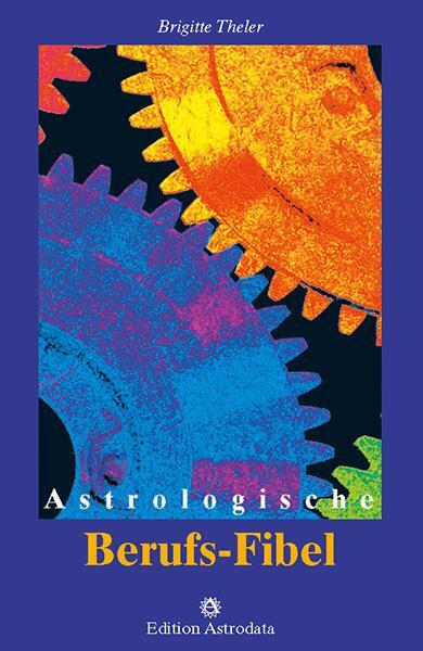 Cover: 9783907029640 | Astrologische Berufs-Fibel | Brigitte Theler | Taschenbuch | Deutsch