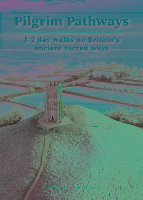 Cover: 9781912716197 | Pilgrim Pathways: 1-2 Day Walks on Britain's Ancient Sacred Ways