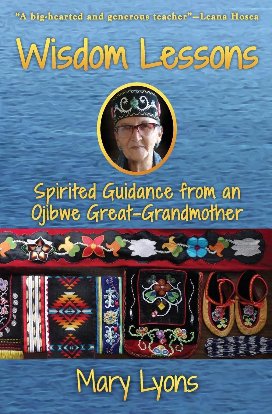 Cover: 9780986198090 | Wisdom Lessons | Spirited Guidance from an Ojibwe Great-Grandmother