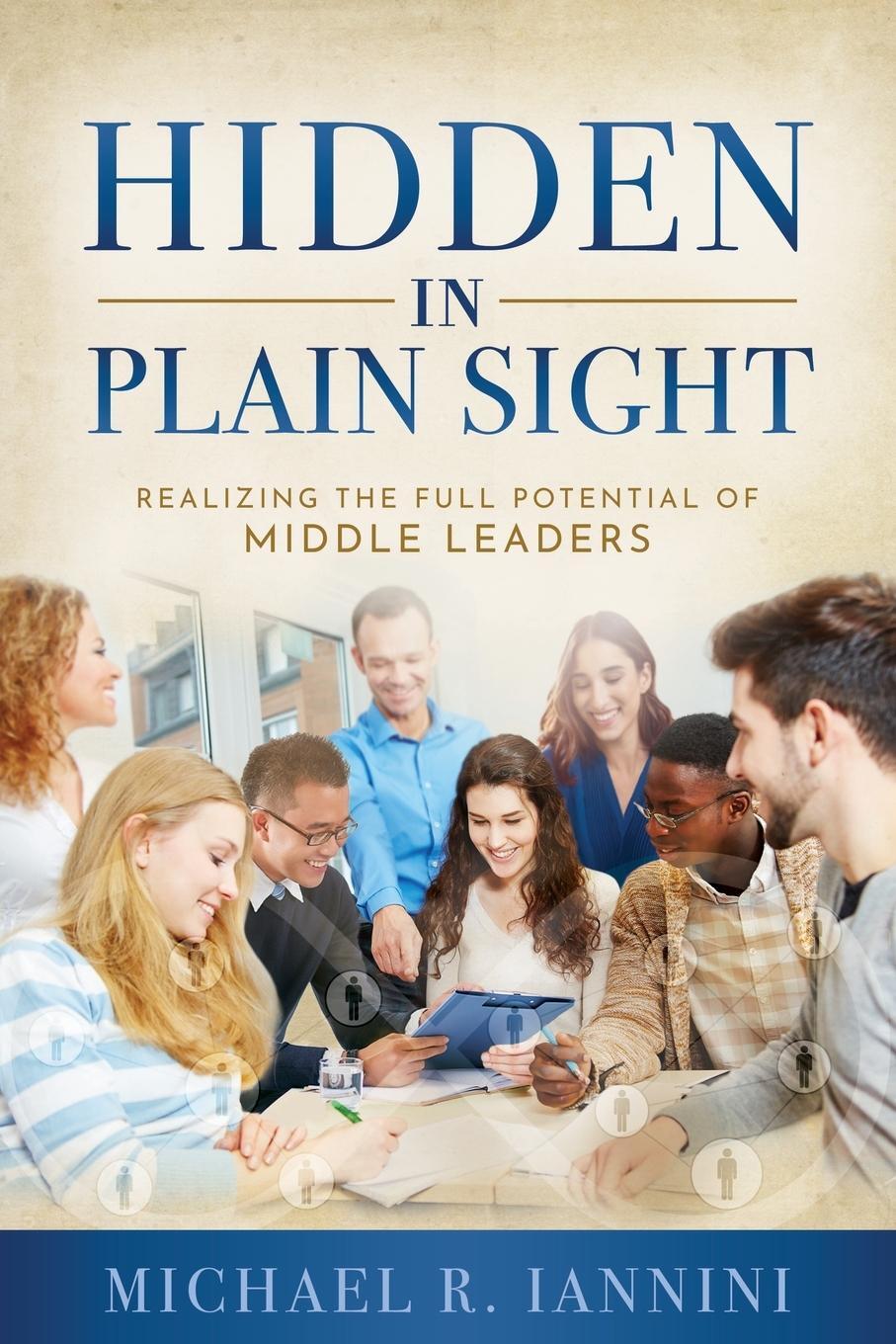 Cover: 9781734058307 | Hidden in Plain Sight | Realizing the Full Potential of Middle Leaders