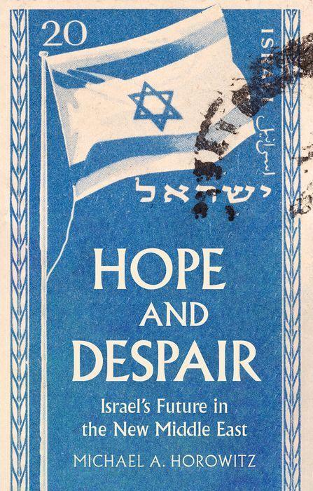 Cover: 9781911723196 | Hope and Despair | Israel's Future in the New Middle East | Horowitz