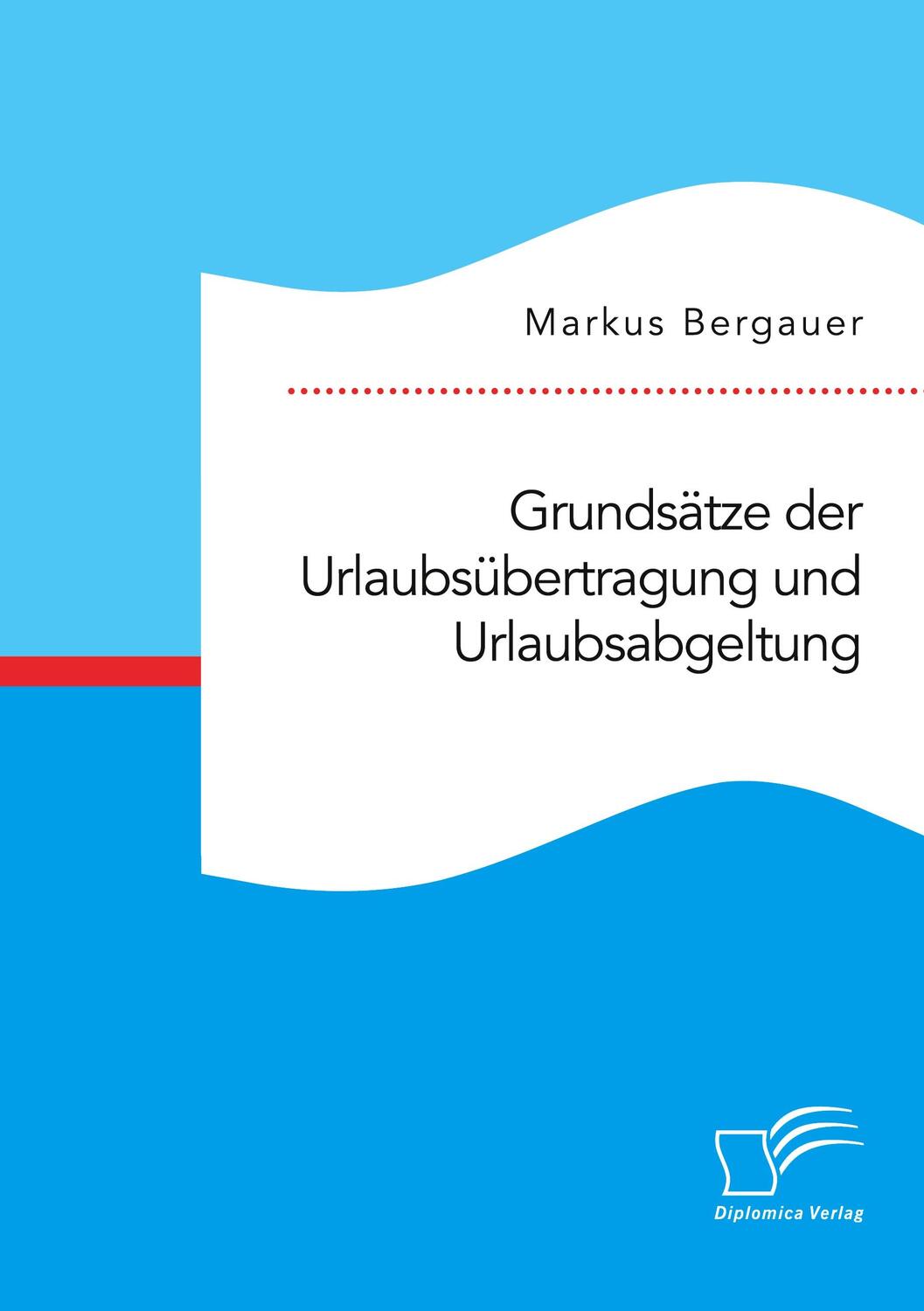 Cover: 9783961468331 | Grundsätze der Urlaubsübertragung und Urlaubsabgeltung | Bergauer