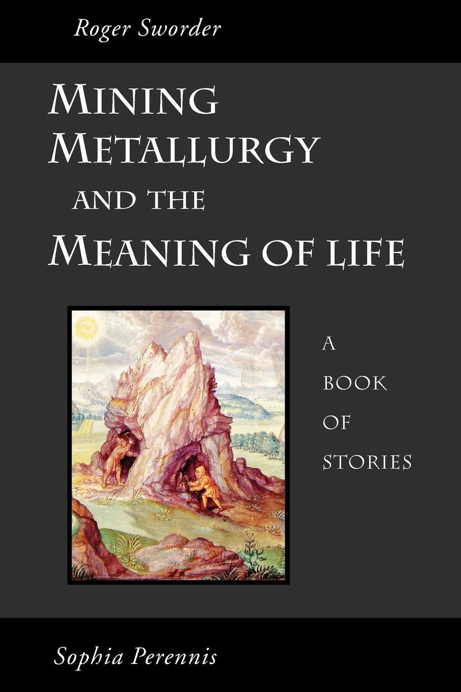 Cover: 9781597310857 | Mining, Metallurgy and the Meaning of Life | Roger Sworder | Buch