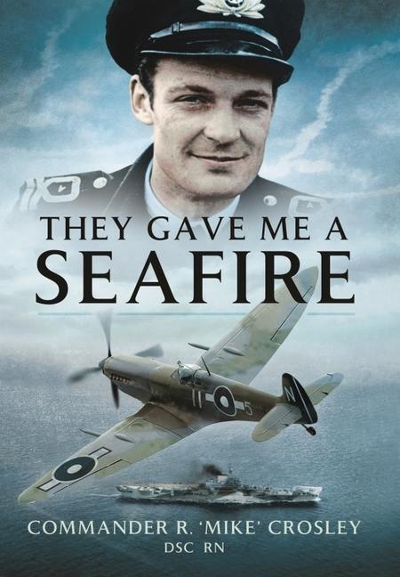 Cover: 9781399014441 | They Gave Me a Seafire | R. 'Mike' Crosley | Taschenbuch | Englisch