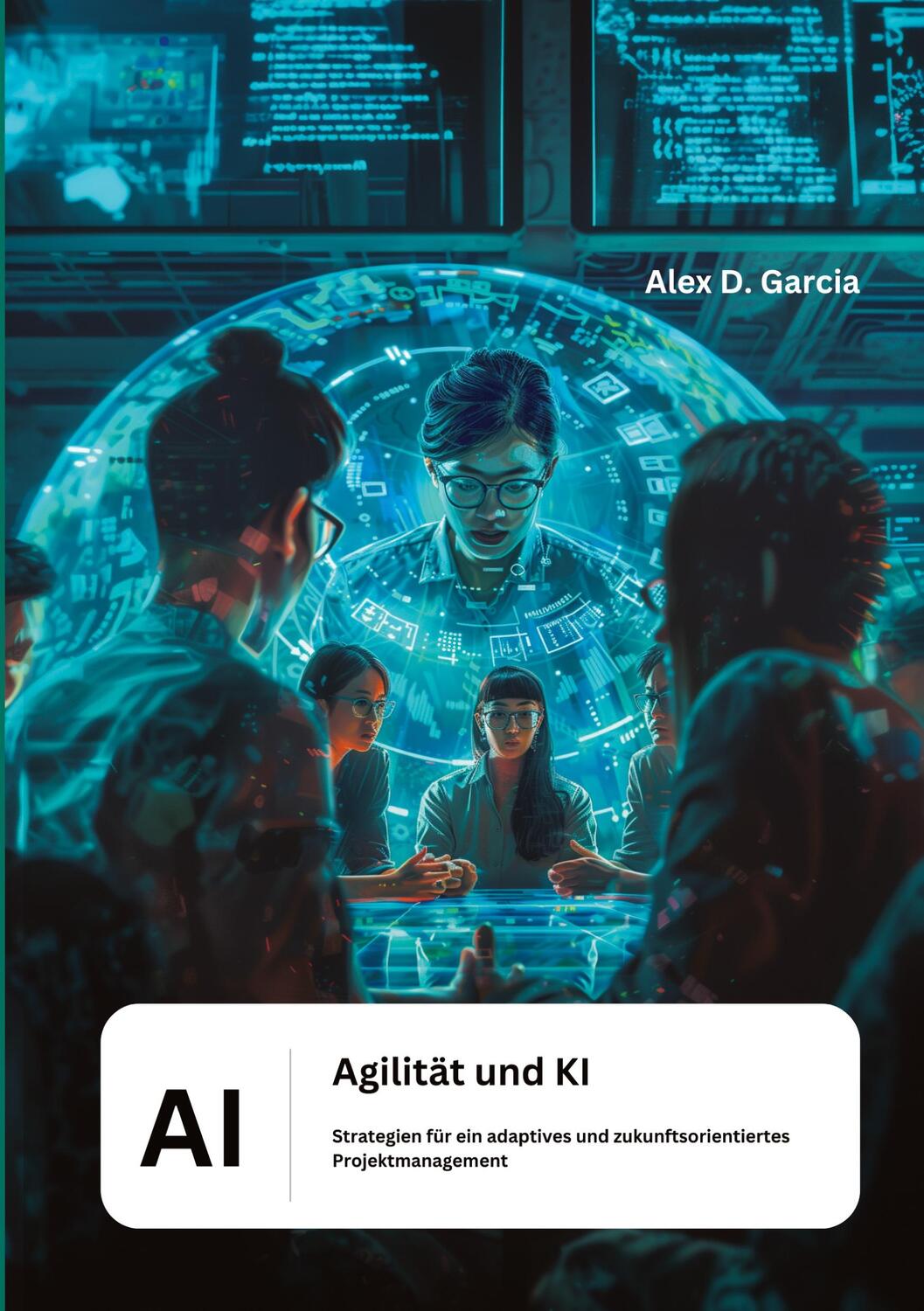 Cover: 9783384184078 | Agilität und KI | Alex D. Garcia | Taschenbuch | Paperback | 148 S.