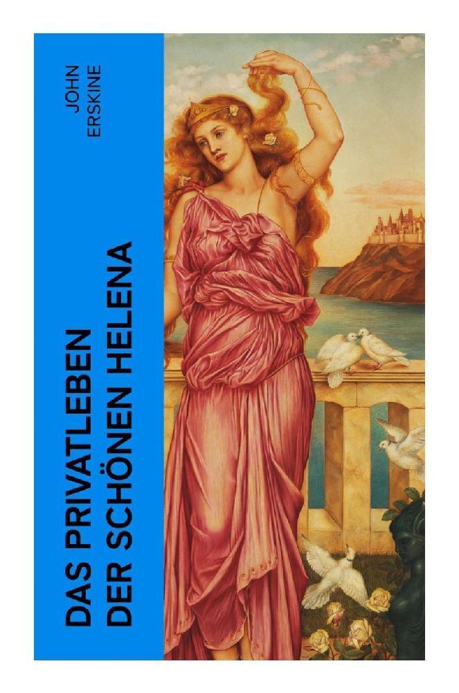 Cover: 9788027365838 | Das Privatleben der schönen Helena | John Erskine | Taschenbuch | 2022