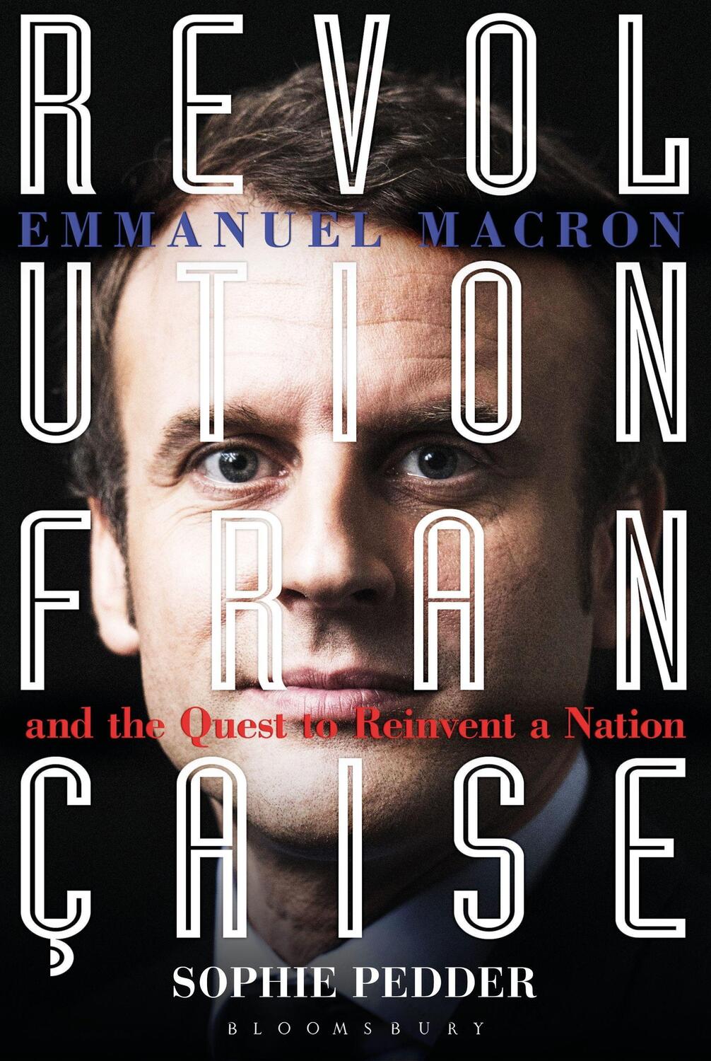 Cover: 9781472948601 | Revolution Française: Emmanuel Macron and the Quest to Reinvent a...
