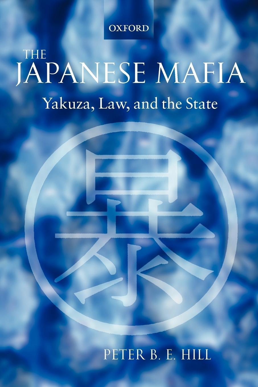 Cover: 9780199291618 | The Japanese Mafia | Yakuza, Law, and the State | Peter B. E. Hill