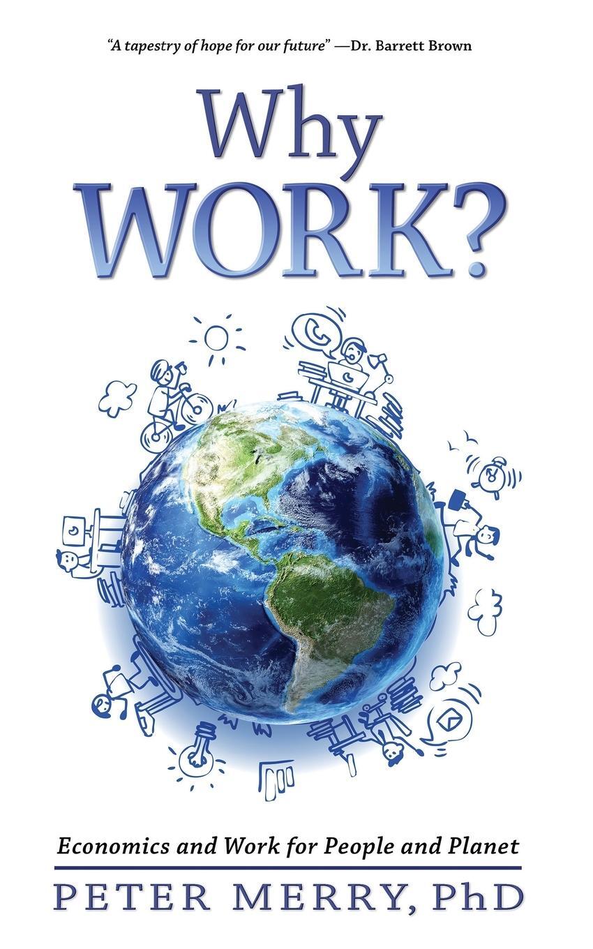 Cover: 9780998031729 | Why Work? | Economics and Work for People and Planet | Peter Merry