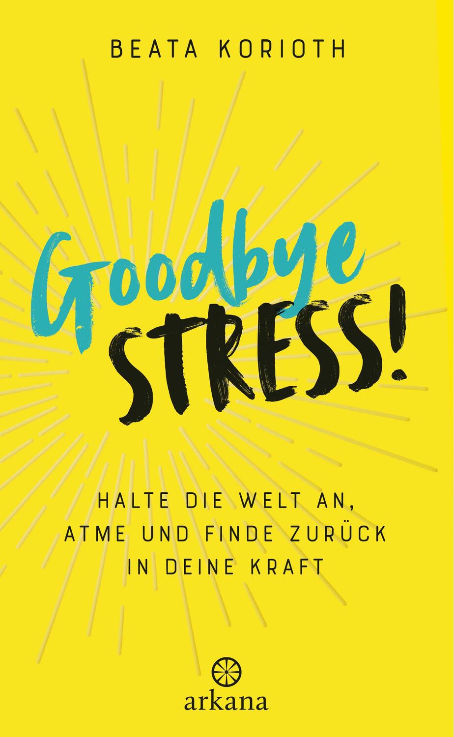 Cover: 9783442342327 | Goodbye Stress | Beata Korioth | Taschenbuch | Deutsch | 2018 | Arkana