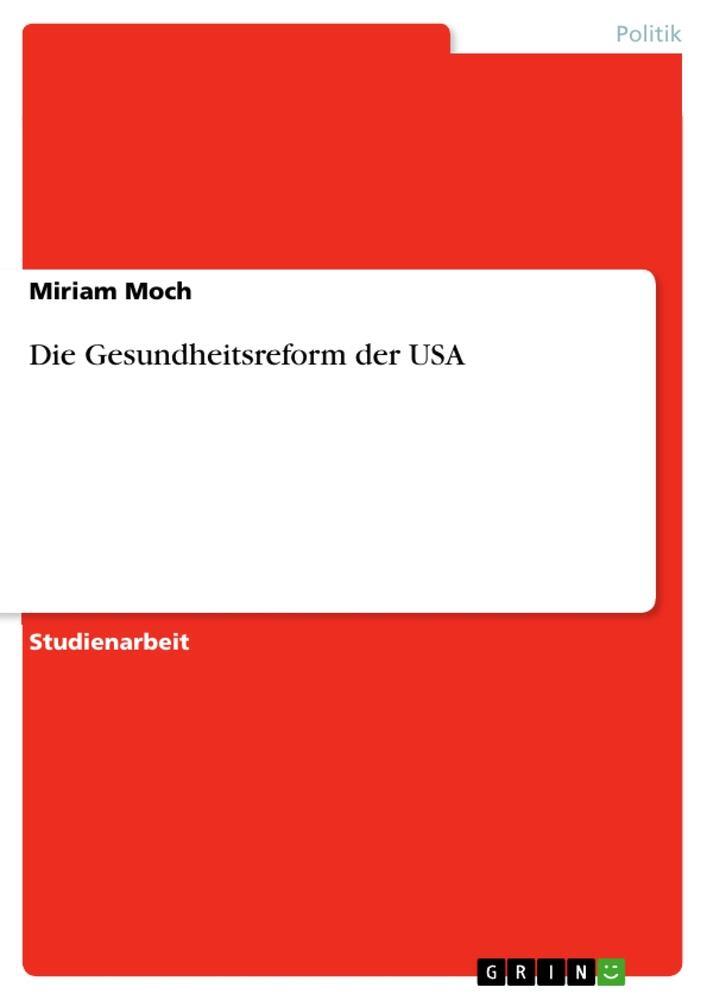 Cover: 9783640747597 | Die Gesundheitsreform der USA | Miriam Moch | Taschenbuch | Paperback