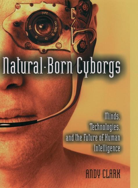 Cover: 9780195177510 | Natural-Born Cyborgs: Minds, Technologies, and the Future of Human...