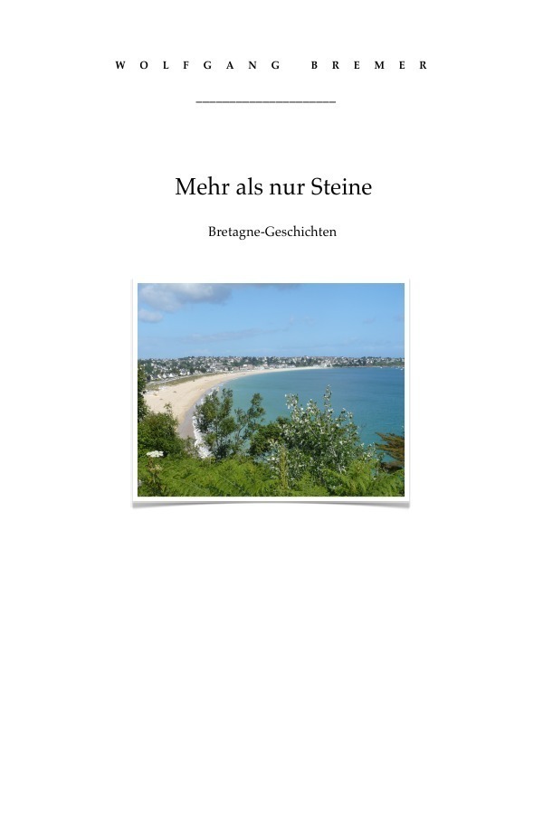 Cover: 9783741804670 | Mehr als nur Steine | Bretagne-Geschichten | Wolfgang Bremer | Buch