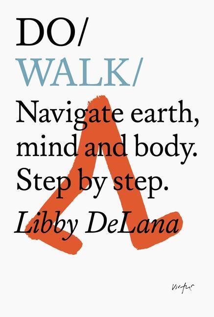 Cover: 9781907974960 | Do Walk | Navigate Earth, Mind And Body. Step By Step. | Libby DeLana