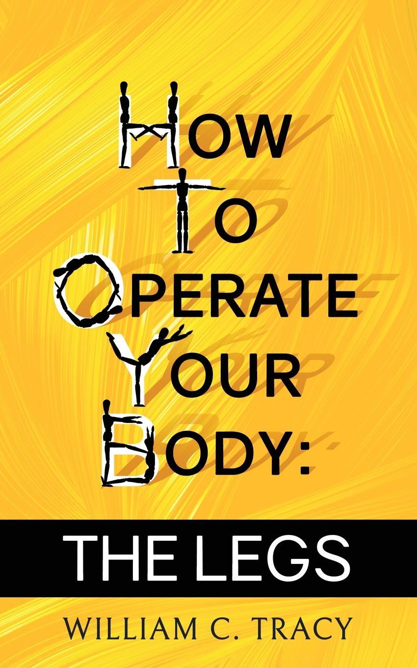 Cover: 9781960247179 | How To Operate Your Body - The Legs | William Tracy | Taschenbuch