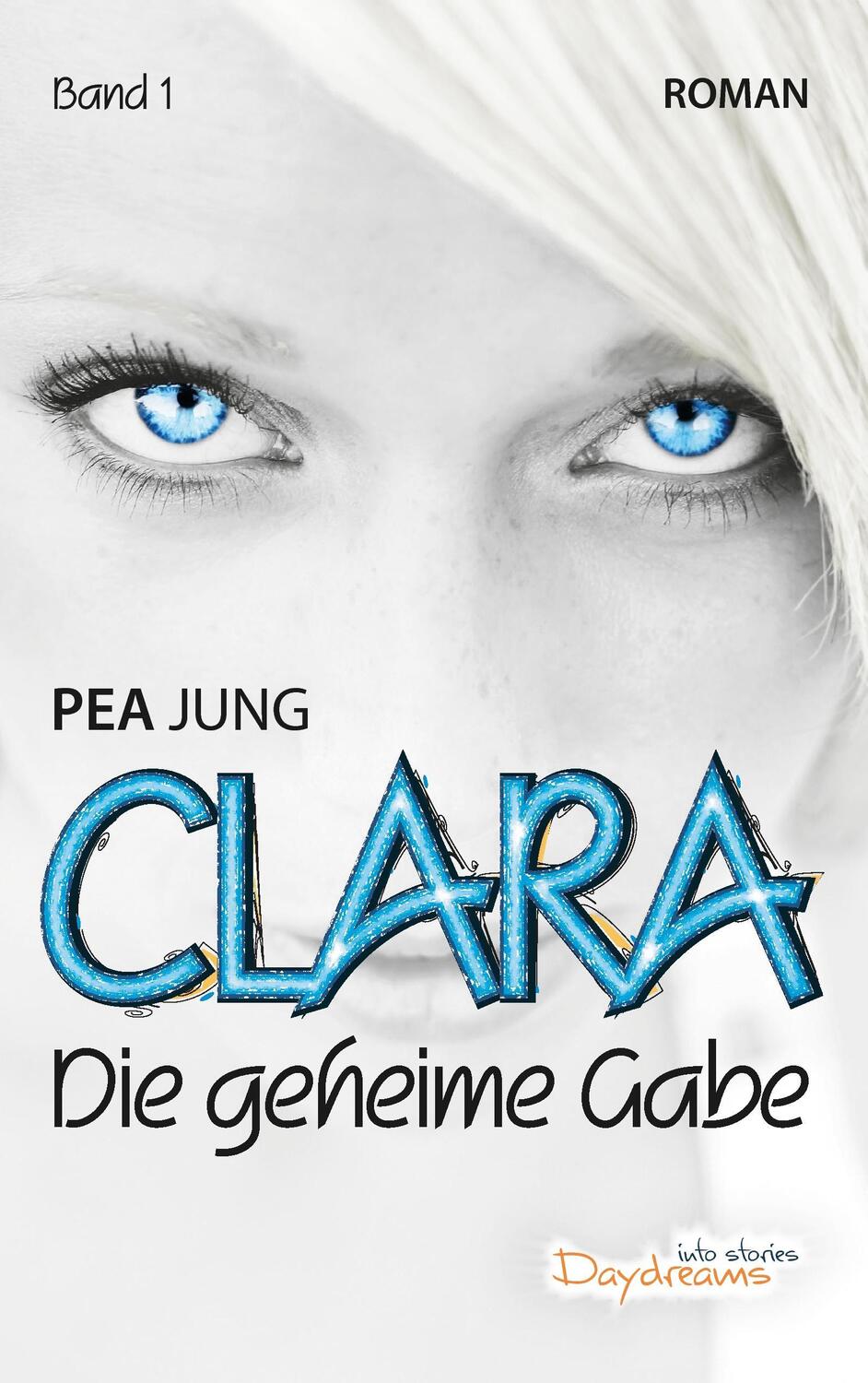 Cover: 9783738603118 | Clara | Die geheime Gabe - Band 1 | Pea Jung | Taschenbuch | Clara