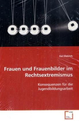 Cover: 9783639104363 | Frauen und Frauenbilder im Rechtsextremismus | Kai Dietrich | Buch