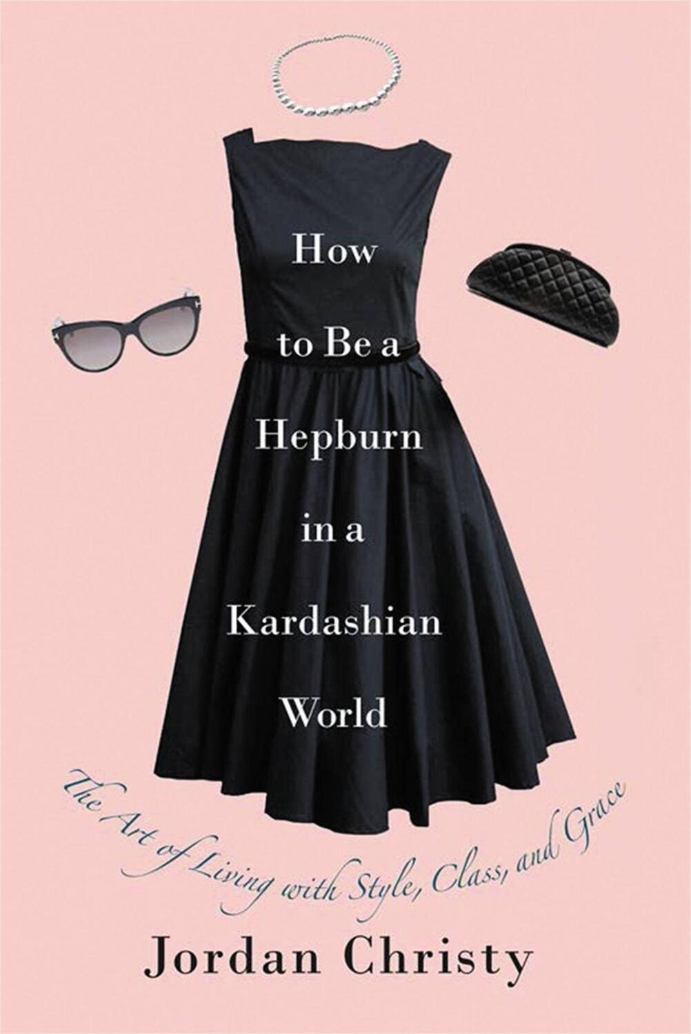 Cover: 9781455598663 | How to Be a Hepburn in a Kardashian World | Jordan Christy | Buch