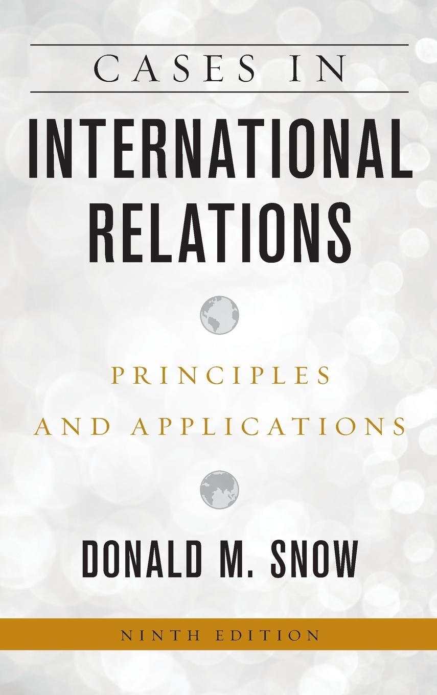 Cover: 9781538153437 | Cases in International Relations | Principles and Applications | Snow