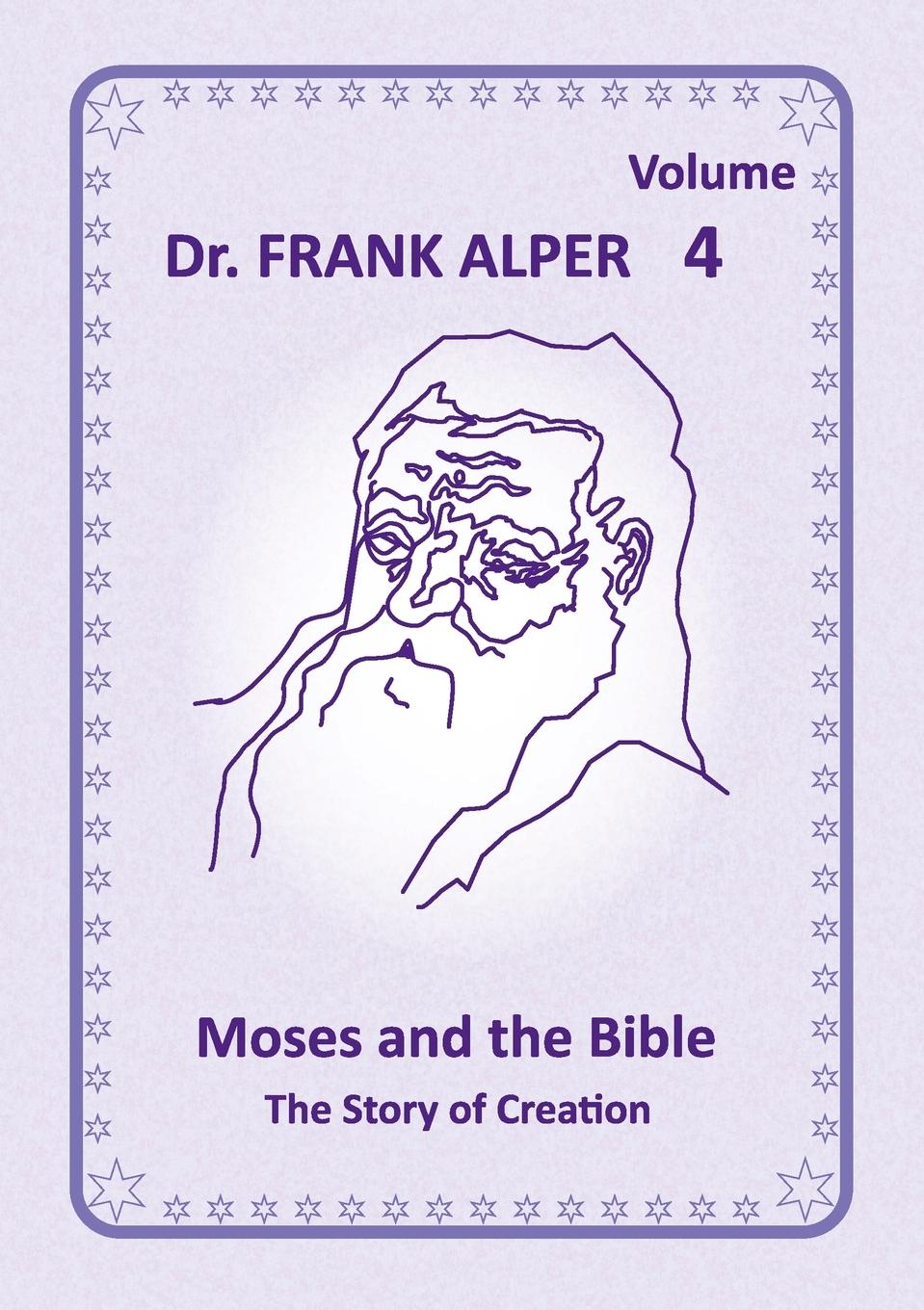 Cover: 9783952604410 | Moses and the Bible, Volume 4 | The Story of Creation | Frank Alper