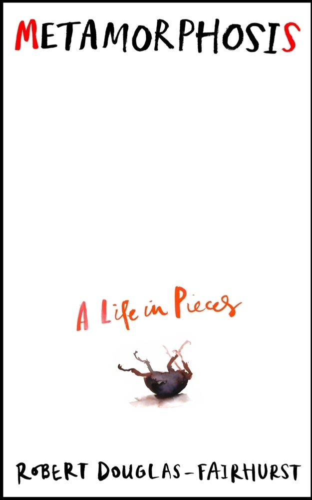 Cover: 9781787334250 | Metamorphosis | A Life in Pieces | Robert Douglas-Fairhurst | Buch