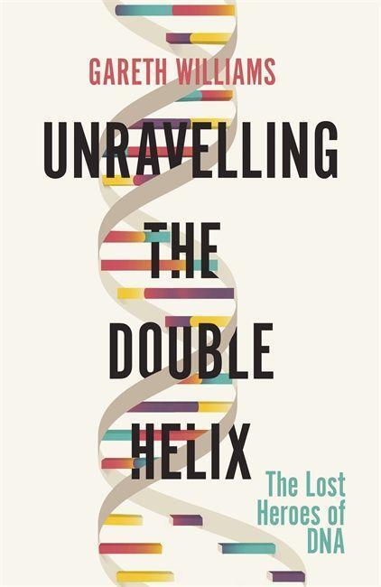 Cover: 9781474609364 | Unravelling the Double Helix | The Lost Heroes of DNA | Williams