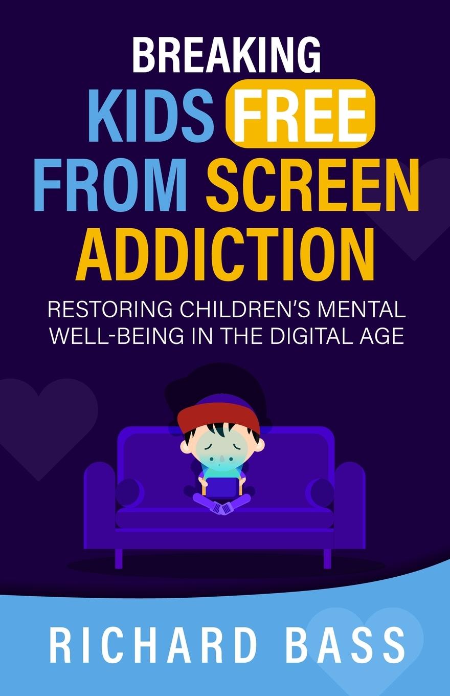 Cover: 9781958350348 | Breaking Kids Free from Screen Addiction | Richard Bass | Taschenbuch