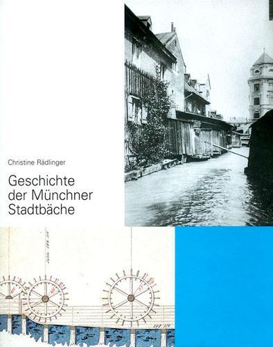 Cover: 9783980914727 | Geschichte der Münchner Stadtbäche | Christine Rädlinger | Buch | 2014