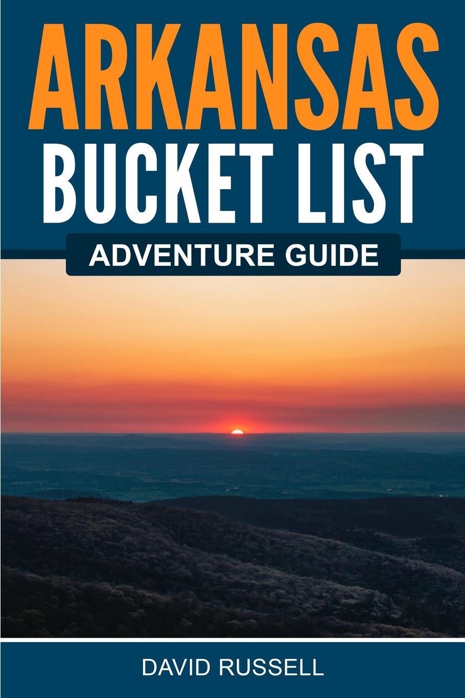 Cover: 9781955149419 | Arkansas Bucket List Adventure Guide | David Russell | Taschenbuch