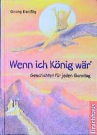 Cover: 9783825172053 | Wenn ich König wär | Geschichten für jeden Sonntag | Georg Dreissig