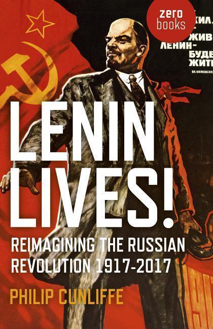 Cover: 9781785356971 | Lenin Lives! | Reimagining the Russian Revolution 1917-2017 | Cunliffe