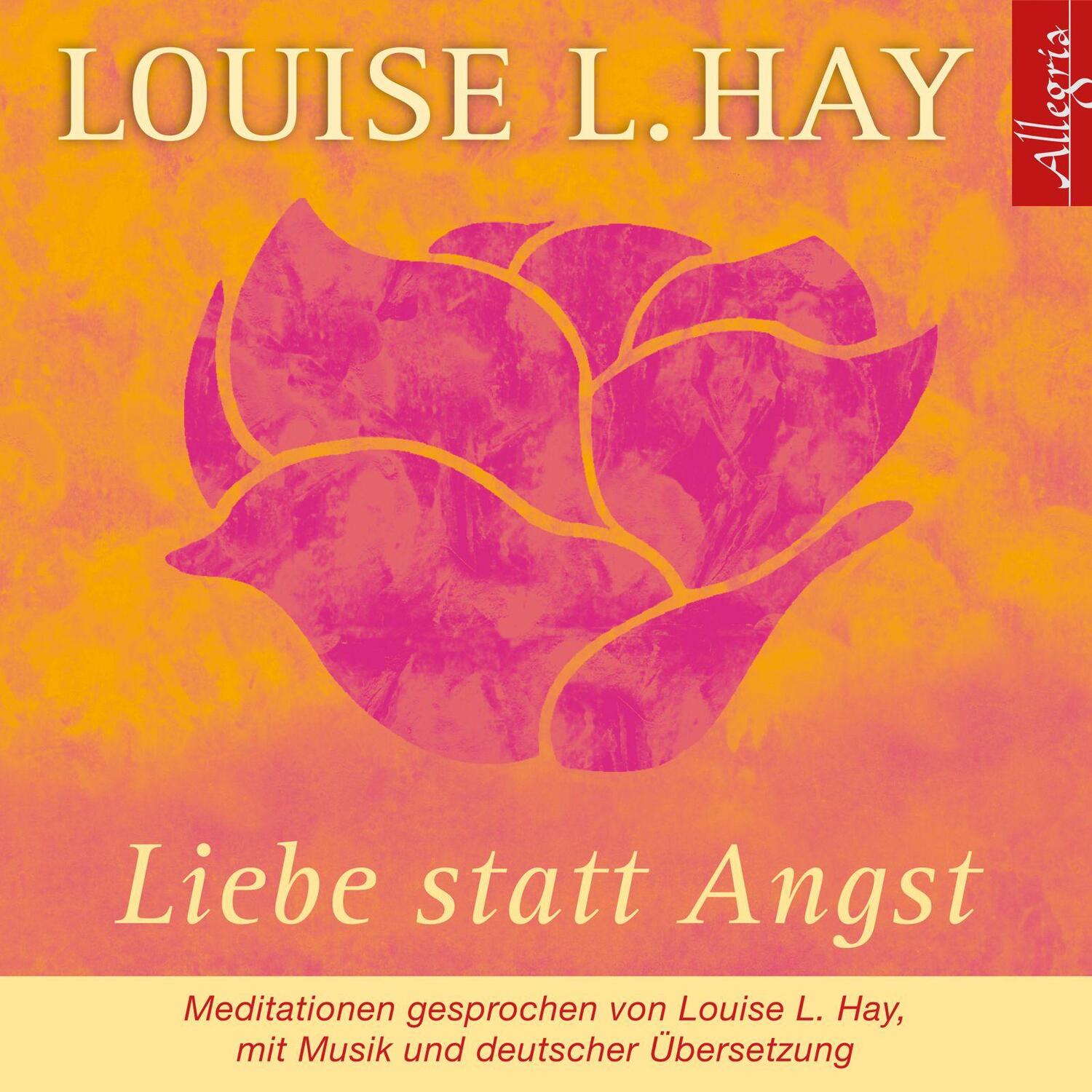 Cover: 9783899035018 | Liebe statt Angst. CD | Louise L. Hay | Audio-CD | Allegria | Deutsch