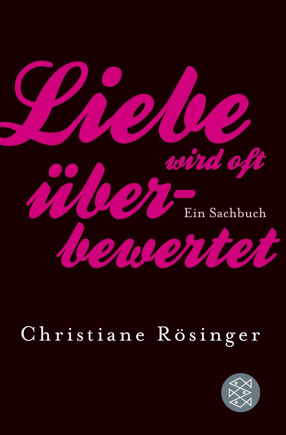 Cover: 9783596188888 | Liebe wird oft überbewertet | Ein Sachbuch | Christiane Rösinger