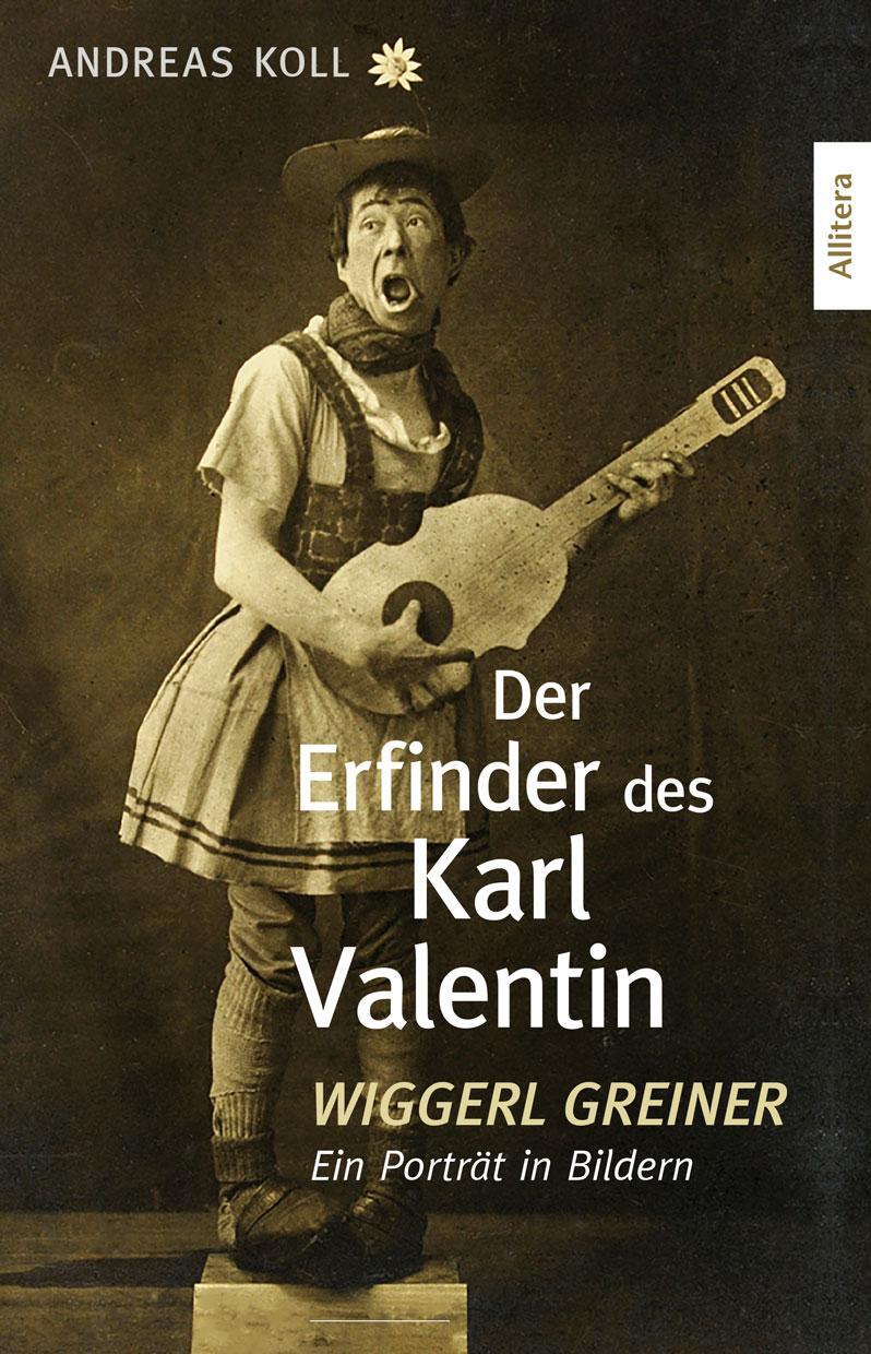 Cover: 9783962333478 | Der Erfinder des Karl Valentin | Andreas Koll | Taschenbuch | Allitera