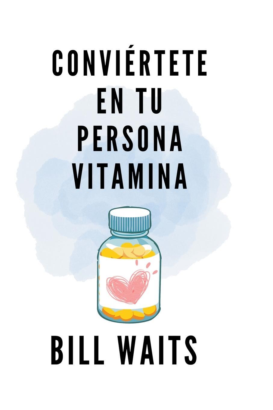 Cover: 9798215069127 | Conviértete en tu persona vitamina | Bill Waits | Taschenbuch | 2022