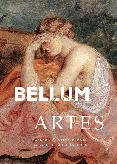 Cover: 9783954986064 | Bellum &amp; Artes | Sachsen und Mitteleuropa im Dreißigjährigen Krieg