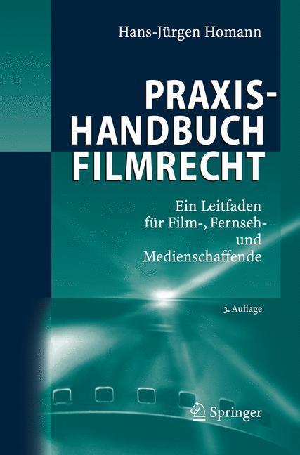 Cover: 9783540483786 | Praxishandbuch Filmrecht | Hans-Jürgen Homann | Buch | XXVIII | 2008